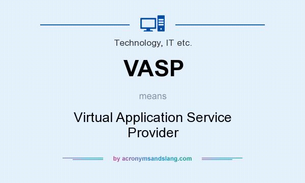 What does VASP mean? It stands for Virtual Application Service Provider