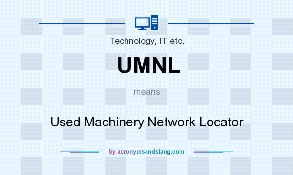 What does UMNL mean? It stands for Used Machinery Network Locator