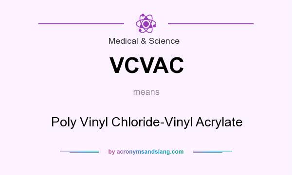 What does VCVAC mean? It stands for Poly Vinyl Chloride-Vinyl Acrylate