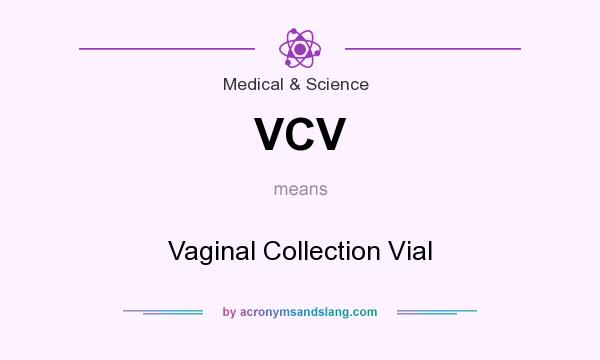 What does VCV mean? It stands for Vaginal Collection Vial