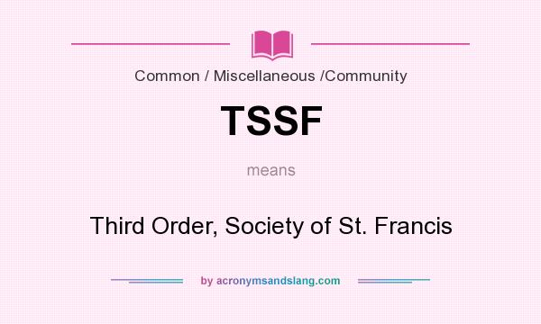 What does TSSF mean? It stands for Third Order, Society of St. Francis
