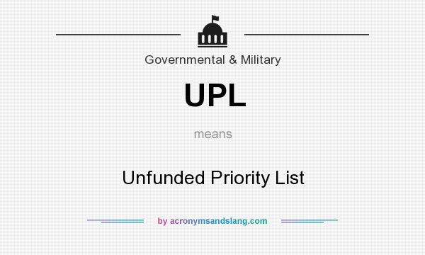 What does UPL mean? It stands for Unfunded Priority List