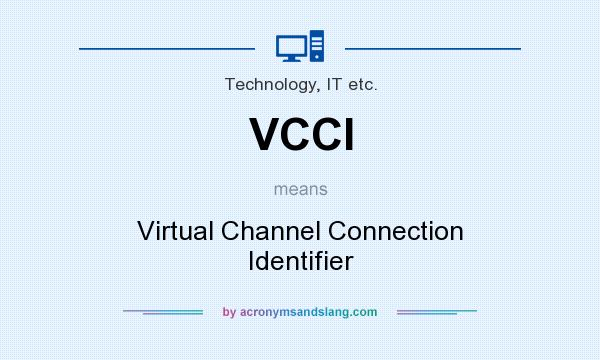 What does VCCI mean? It stands for Virtual Channel Connection Identifier