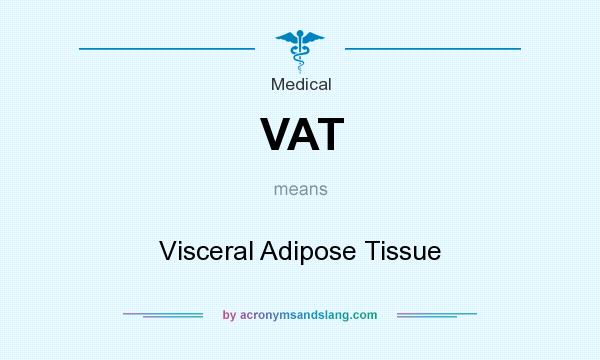 What does VAT mean? It stands for Visceral Adipose Tissue