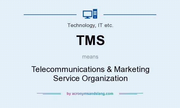What does TMS mean? It stands for Telecommunications & Marketing Service Organization