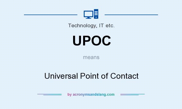 What does UPOC mean? It stands for Universal Point of Contact
