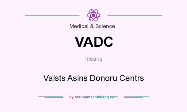 What does VADC mean? It stands for Valsts Asins Donoru Centrs