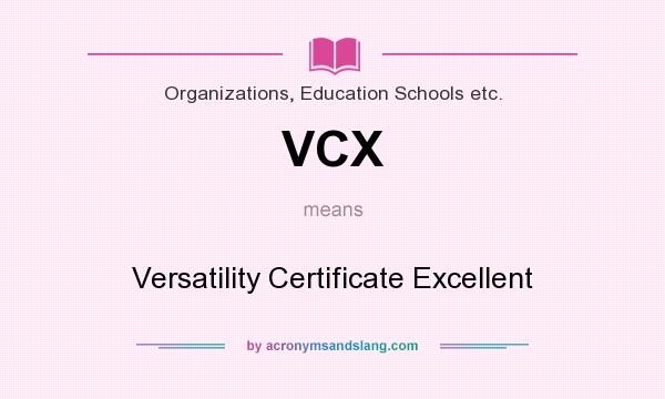 What does VCX mean? It stands for Versatility Certificate Excellent