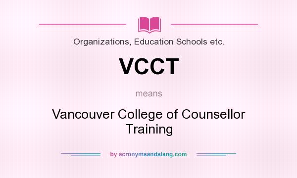 What does VCCT mean? It stands for Vancouver College of Counsellor Training