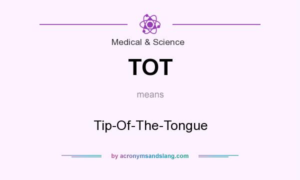 What does TOT mean? It stands for Tip-Of-The-Tongue