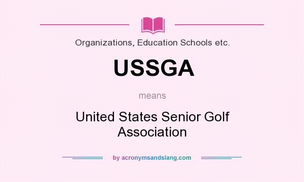 What does USSGA mean? It stands for United States Senior Golf Association