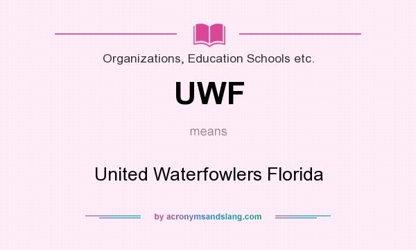 What does UWF mean? It stands for United Waterfowlers Florida