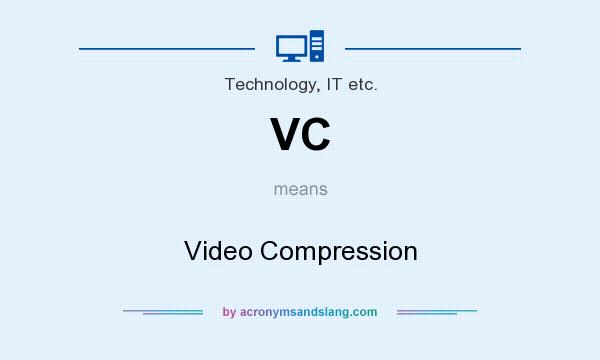 What does VC mean? It stands for Video Compression
