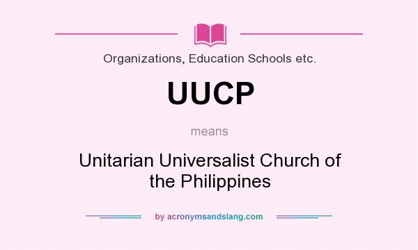 What does UUCP mean? It stands for Unitarian Universalist Church of the Philippines