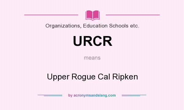 What does URCR mean? It stands for Upper Rogue Cal Ripken