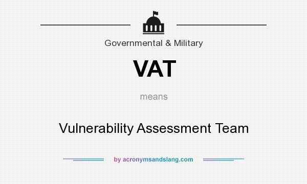 What does VAT mean? It stands for Vulnerability Assessment Team