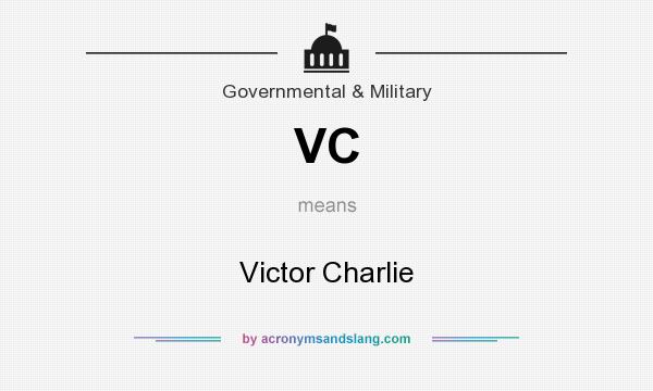 What does VC mean? It stands for Victor Charlie