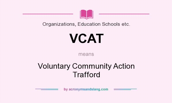 What does VCAT mean? It stands for Voluntary Community Action Trafford