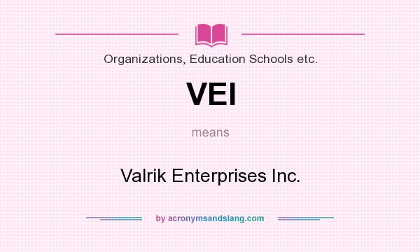 What does VEI mean? It stands for Valrik Enterprises Inc.