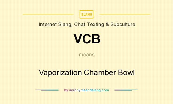 What does VCB mean? It stands for Vaporization Chamber Bowl