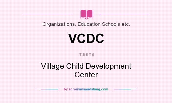 What does VCDC mean? It stands for Village Child Development Center