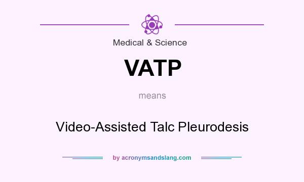 What does VATP mean? It stands for Video-Assisted Talc Pleurodesis