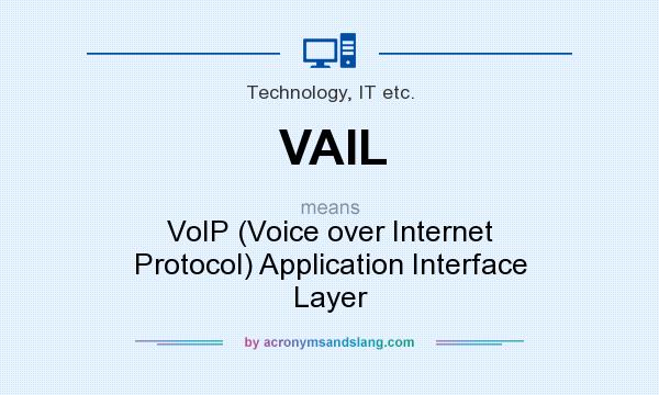 What does VAIL mean? It stands for VoIP (Voice over Internet Protocol) Application Interface Layer