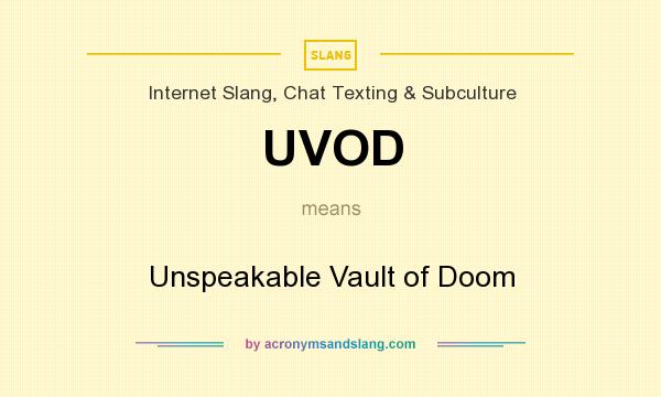 What does UVOD mean? It stands for Unspeakable Vault of Doom