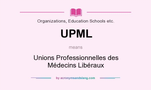 What does UPML mean? It stands for Unions Professionnelles des Médecins Libéraux