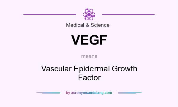 What does VEGF mean? It stands for Vascular Epidermal Growth Factor