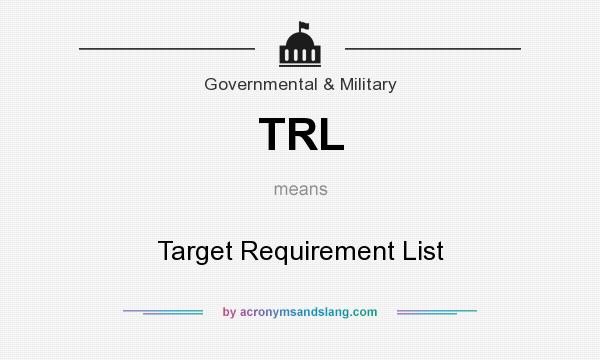 What does TRL mean? It stands for Target Requirement List