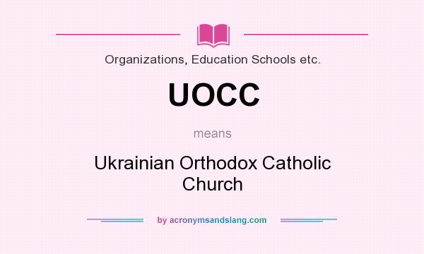 What does UOCC mean? It stands for Ukrainian Orthodox Catholic Church