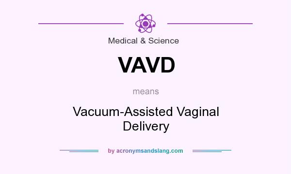 What does VAVD mean? It stands for Vacuum-Assisted Vaginal Delivery