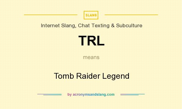 What does TRL mean? It stands for Tomb Raider Legend