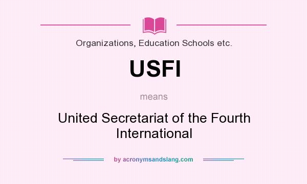 What does USFI mean? It stands for United Secretariat of the Fourth International