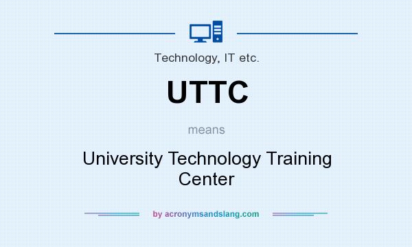 What does UTTC mean? It stands for University Technology Training Center