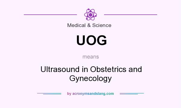 What does UOG mean? It stands for Ultrasound in Obstetrics and Gynecology