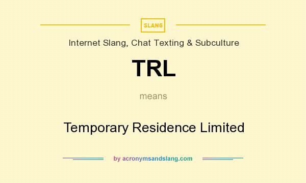 What does TRL mean? It stands for Temporary Residence Limited