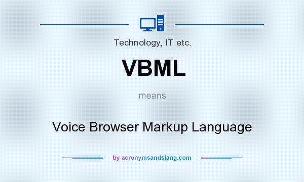 What does VBML mean? It stands for Voice Browser Markup Language