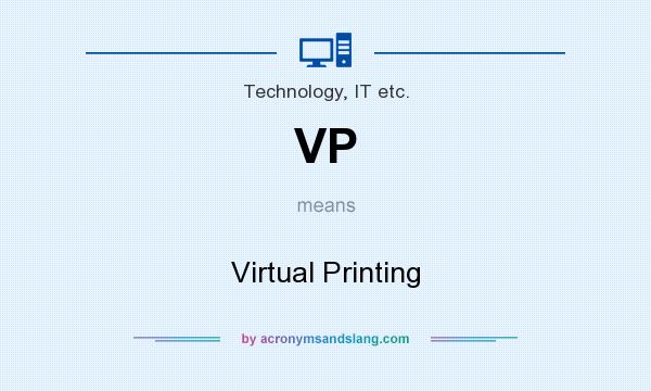 What does VP mean? It stands for Virtual Printing