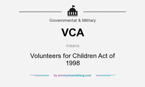 What does VCA mean? It stands for Volunteers for Children Act of 1998