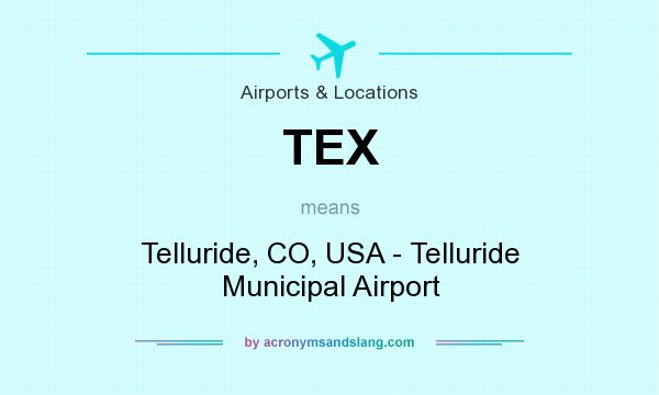 What does TEX mean? It stands for Telluride, CO, USA - Telluride Municipal Airport