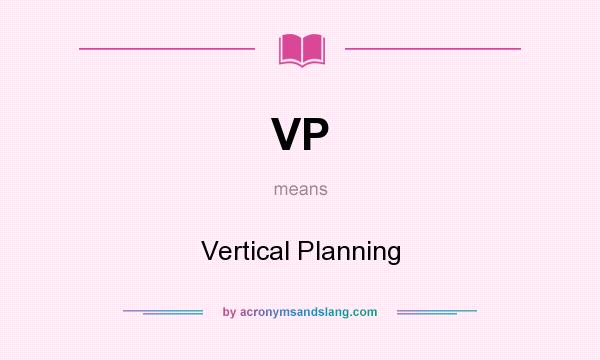 What does VP mean? It stands for Vertical Planning
