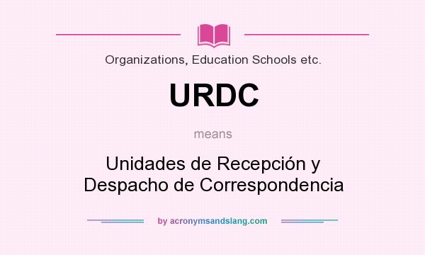 What does URDC mean? It stands for Unidades de Recepción y Despacho de Correspondencia