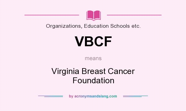 What does VBCF mean? It stands for Virginia Breast Cancer Foundation
