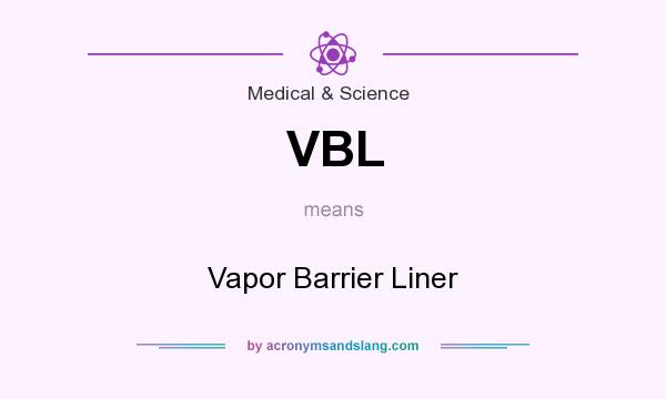 What does VBL mean? It stands for Vapor Barrier Liner