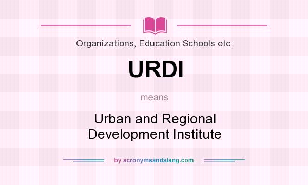 What does URDI mean? It stands for Urban and Regional Development Institute