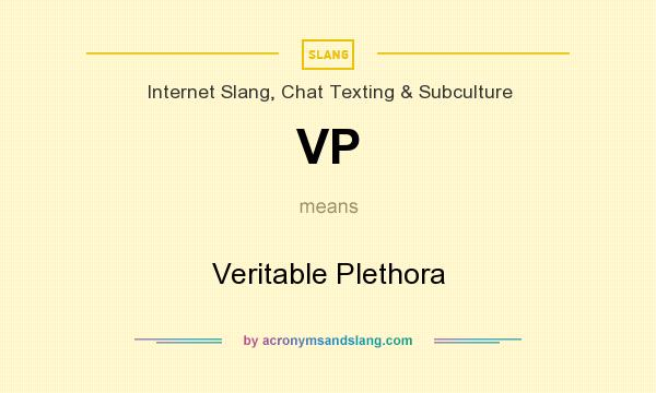 What does VP mean? It stands for Veritable Plethora