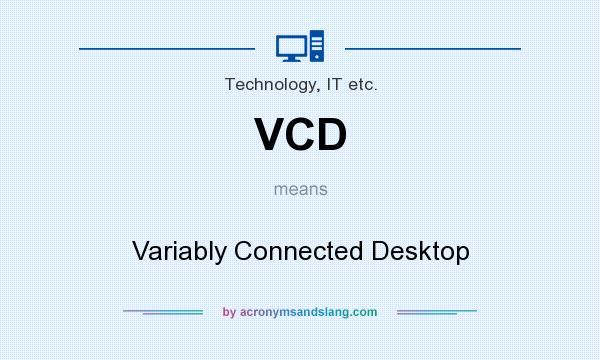 What does VCD mean? It stands for Variably Connected Desktop