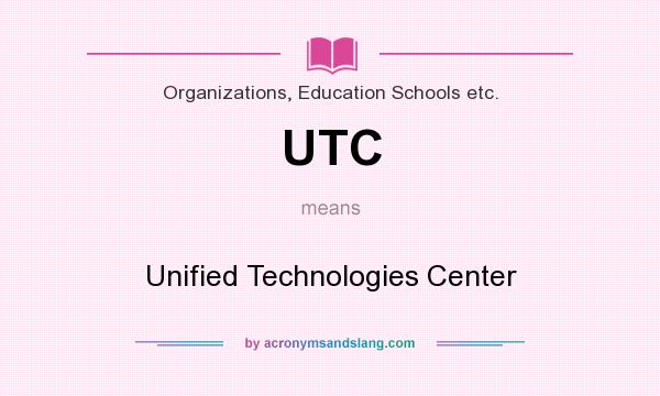 What does UTC mean? It stands for Unified Technologies Center